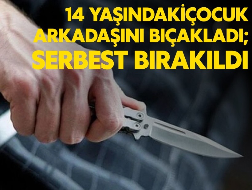 14 yaşındaki çocuk arkadaşını bıçakladı; Serbest bırakıldı