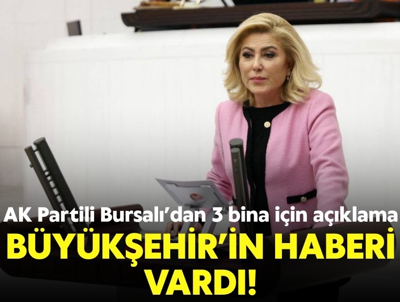 AK Partili Bursalı’dan 3 bina için açıklama: Büyükşehir'in haberi vardı!