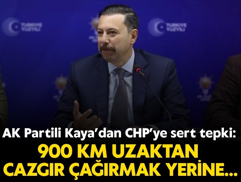AK Partili Kaya’dan CHP’ye sert tepki: '900 kilometre uzaklıktan İzmir siyaseti yapılıyor'