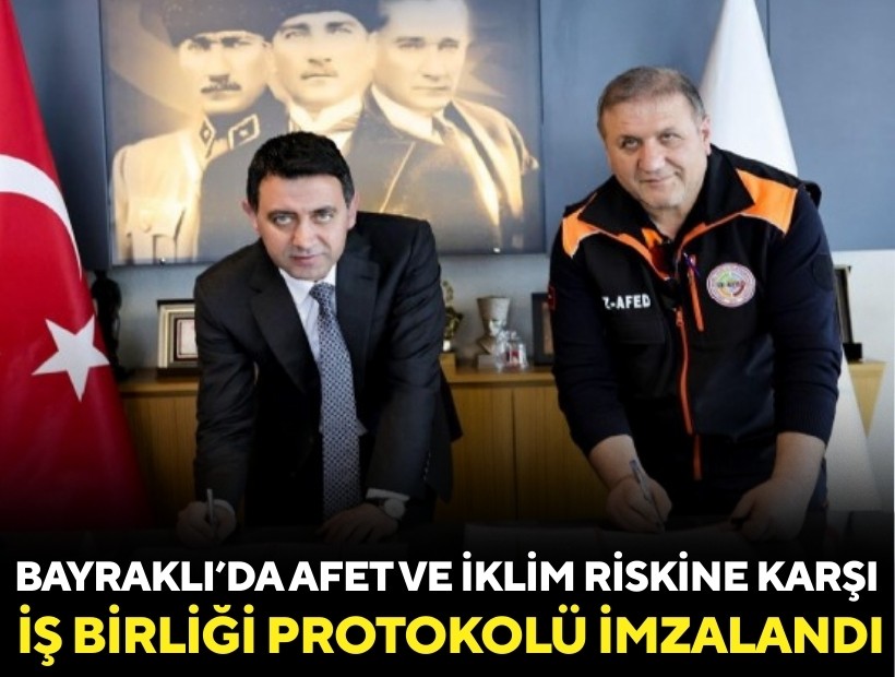 Bayraklı’da afet ve iklim risklerine karşı iş birliği protokolü imzalandı