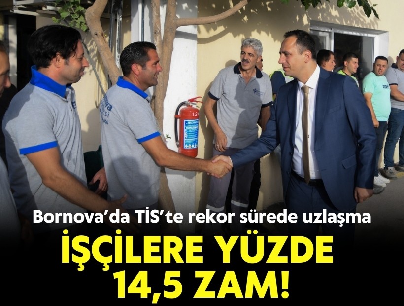 Bornova’da TİS’te rekor sürede uzlaşma: İşçilere yüzde 14,5 zam!