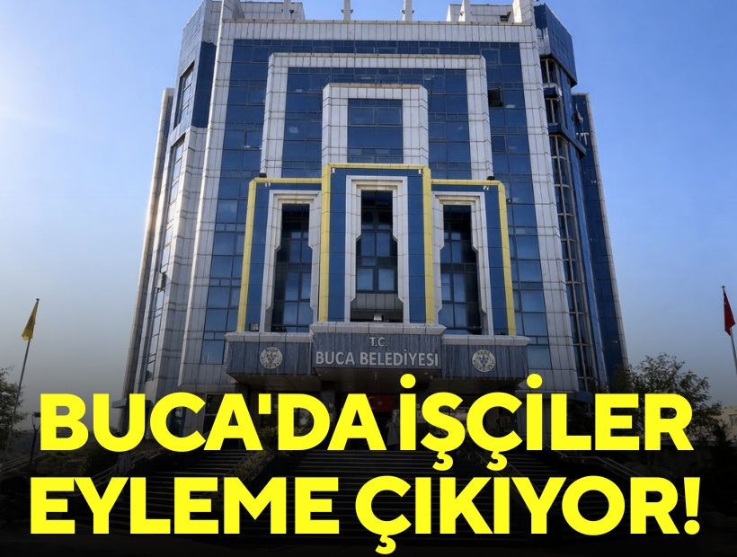 Buca'da işçiler eyleme çıkıyor!