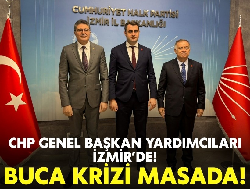 Buca krizi masada: CHP genel başkan yardımcıları İzmir’de!