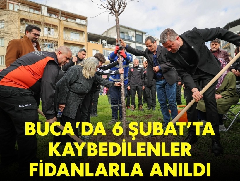 Buca’da 6 Şubat’ta kaybedilenler fidanlarla anıldı