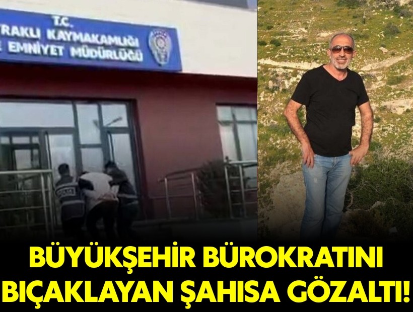 Büyükşehir bürokratını bıçaklayan şüpheli gözaltına alındı