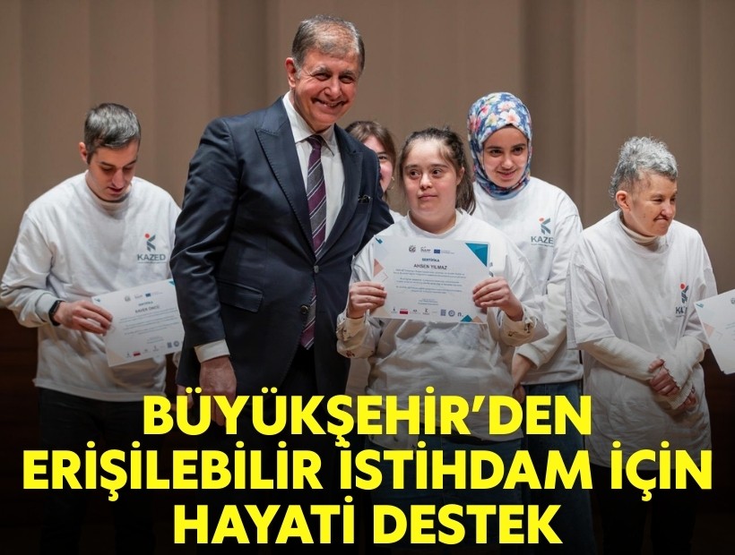 Büyükşehir'den erişilebilir istihdam için hayati destek