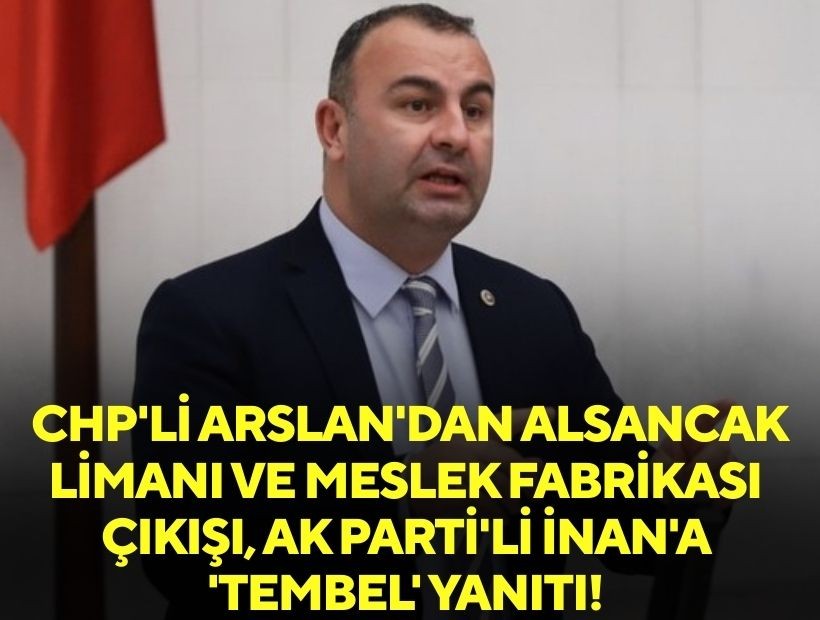 CHP'li Arslan'dan Alsancak Limanı ve Meslek Fabrikası çıkışı, AK Parti'li İnan'a 'tembel' yanıtı!