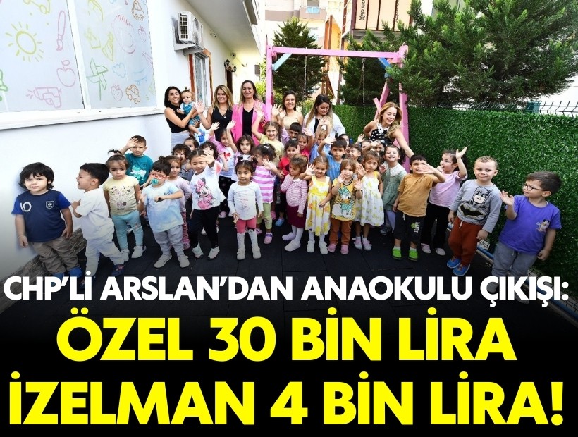 CHP'li Arslan'dan anaokulu çıkışı: Özel 30 bin lira, İZELMAN 4 bin lira!
