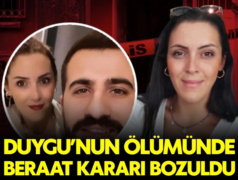 Duygu'nun ölümünde beraat kararı bozuldu!