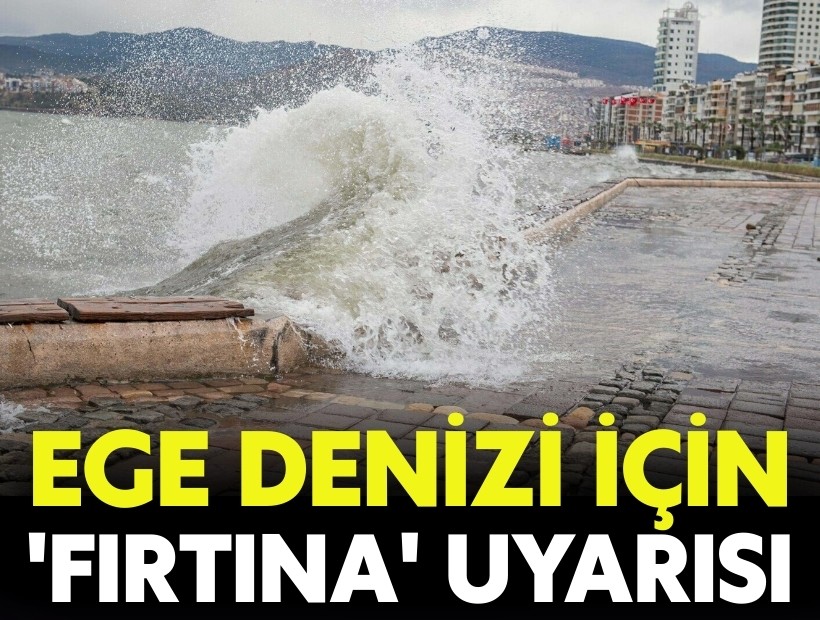 Ege Denizi için 'fırtına' uyarısı
