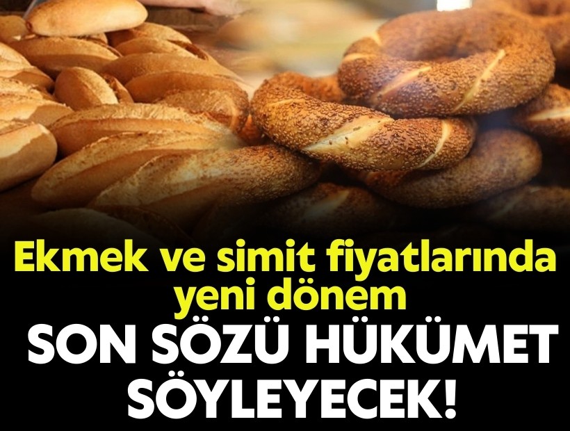 Ekmek ve simit fiyatlarında yeni dönem: Son sözü hükümet söyleyecek!