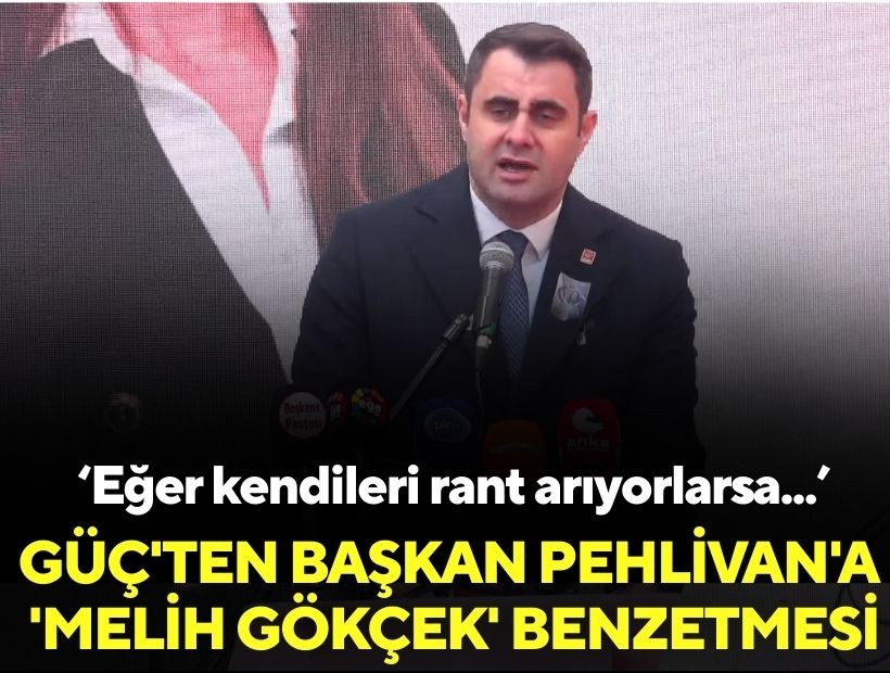 Güç'ten Başkan Pehlivan'a 'Melih Gökçek' benzetmesi: Eğer kendileri rant arıyorlarsa...