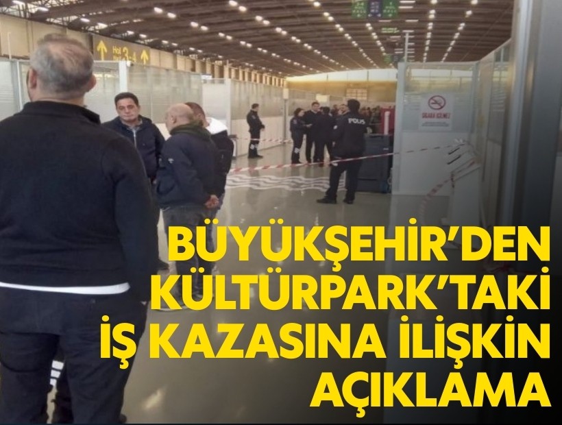 İzmir Büyükşehir Belediyesi’nden Kültürpark’taki iş kazasına ilişkin açıklama