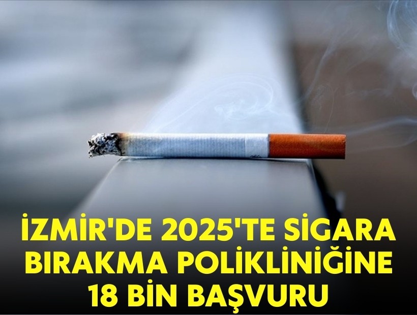 İzmir'de 2025'de sigara bırakma polikliniğine 18 bin başvuru