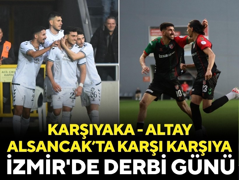 İzmir'de derbi günü: Karşıyaka ile Altay Alsancak’ta karşı karşıya