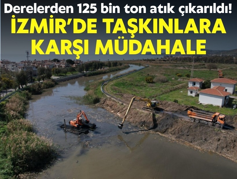 İzmir'de taşkınlara karşı müdahale: Derelerden 125 bin ton atık çıkarıldı!
