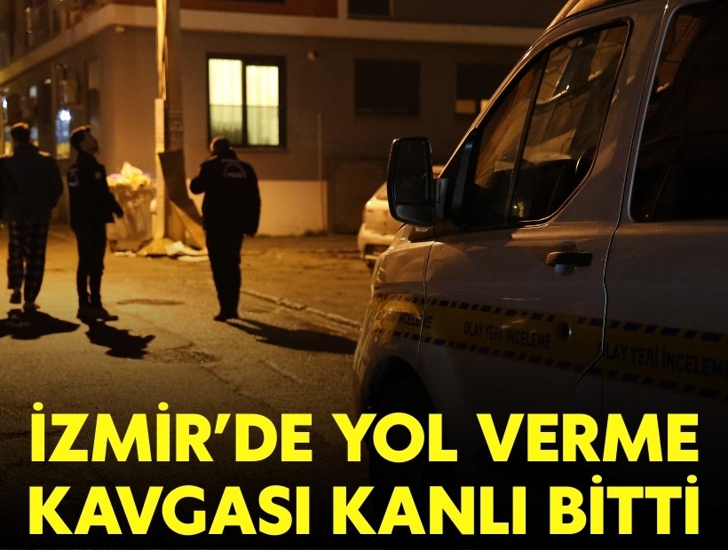 İzmir'de yol verme kavgası kanlı bitti