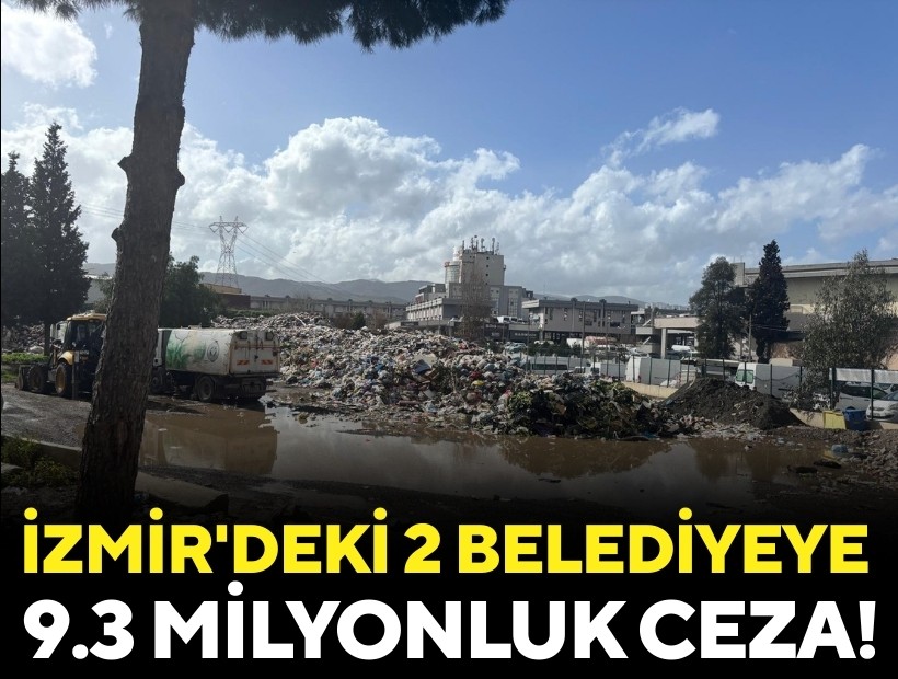 İzmir'deki 2 belediyeye bakanlıktan 9.3 milyonluk ceza!