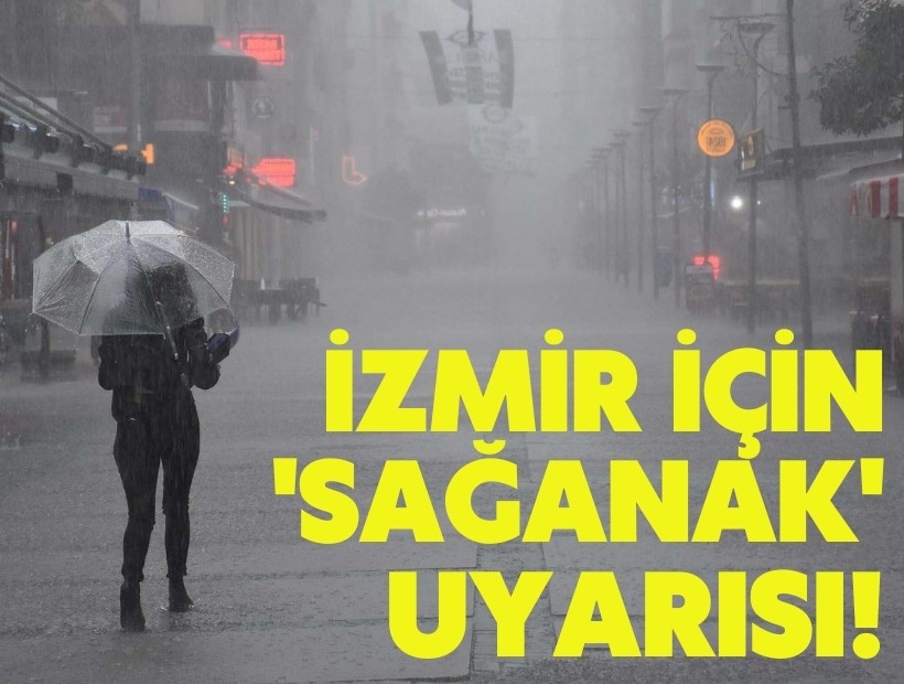 İzmir için 'sağanak' uyarısı!
