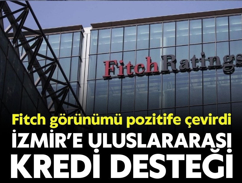 İzmir’e uluslararası kredi desteği: Fitch görünümü pozitife çevirdi