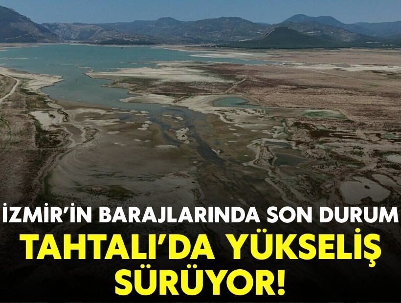 İzmir’in barajlarında son durum: Tahtalı’da yükseliş sürüyor!