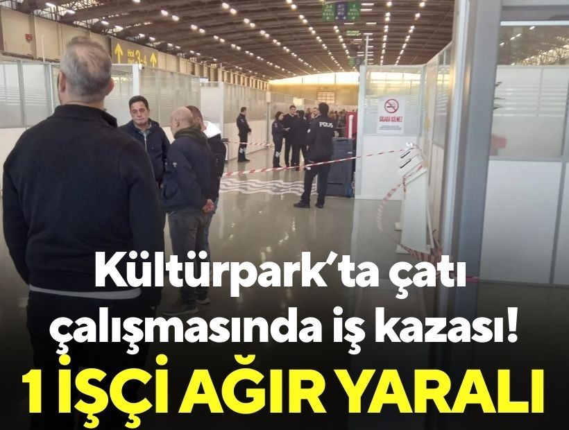 Kültürpark’ta çatı çalışmasında iş kazası: 1 işçi ağır yaralı!