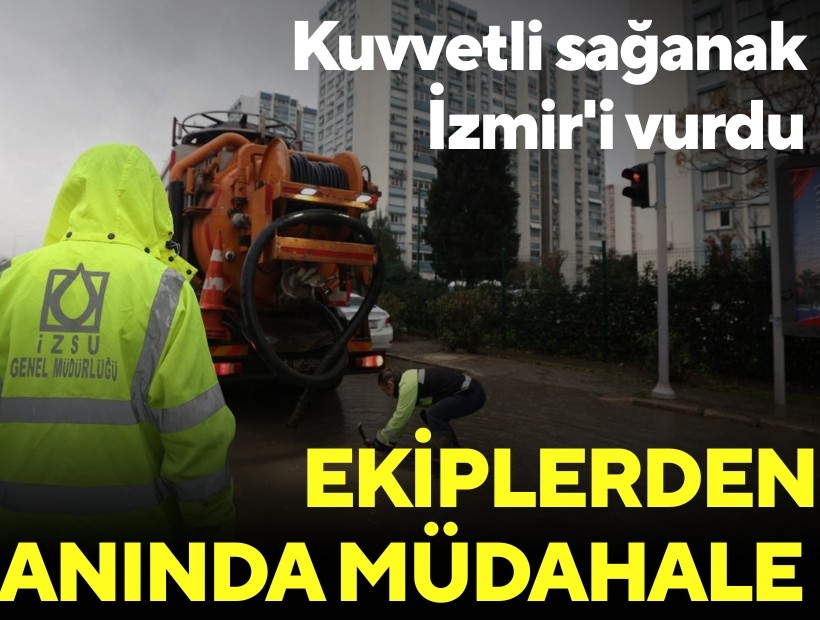 Kuvvetli sağanak İzmir'i vurdu: Ekiplerden anında müdahale!