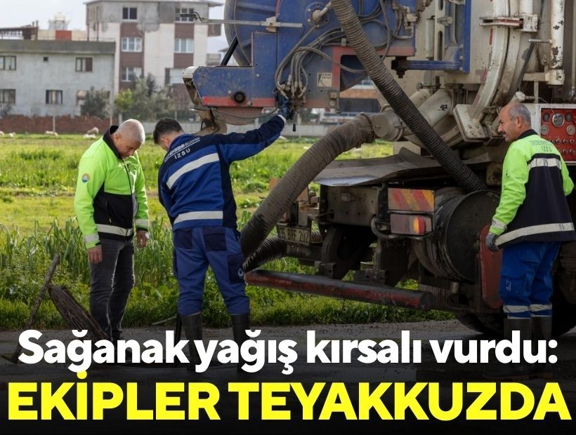 Sağanak yağış kırsalı vurdu: Ekipler teyakkuzda