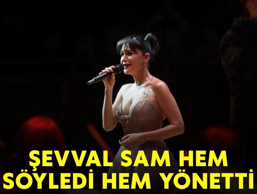 Şevval Sam hem söyledi hem yönetti