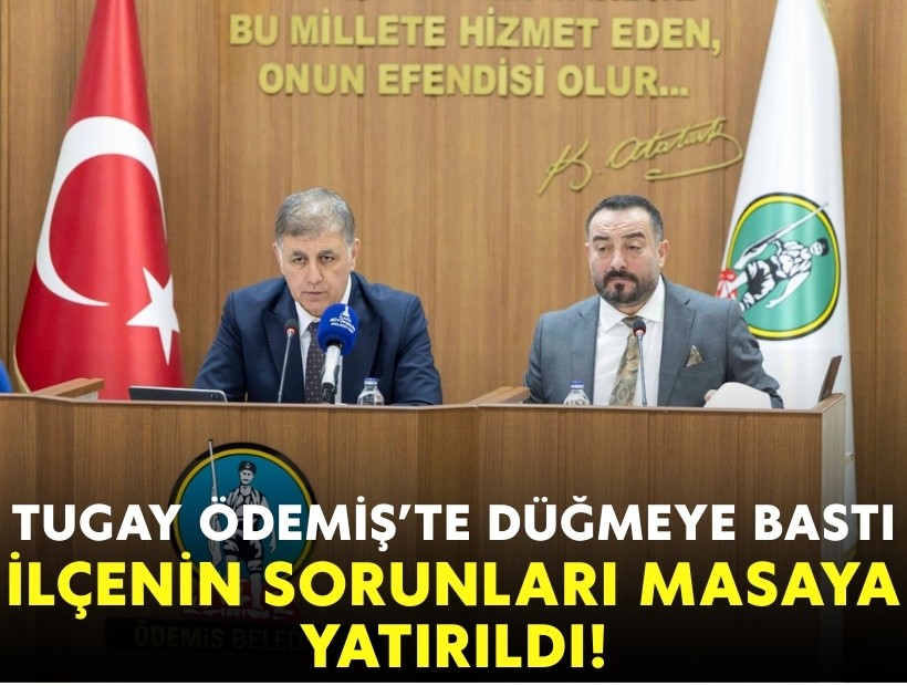 Tugay Ödemiş'te düğmeye bastı: İlçenin sorunları masaya yatırıldı!