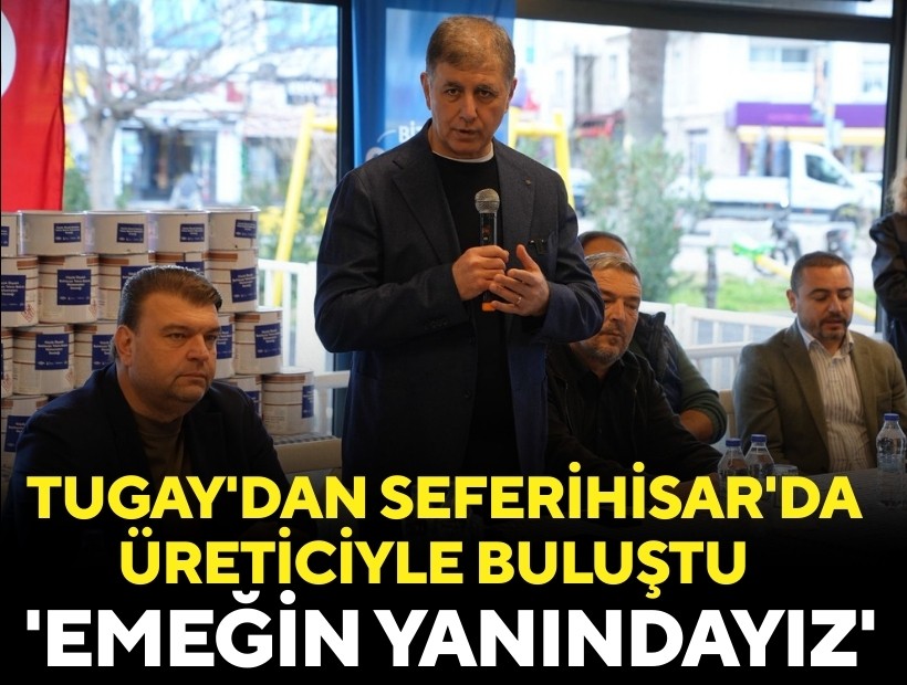 Tugay'dan Seferihisar'da üreticiyle buluştu: 'Emeğin yanındayız'