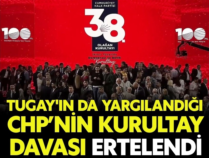 Tugay'ın da yargılandığı kurultay davasında ertelendi