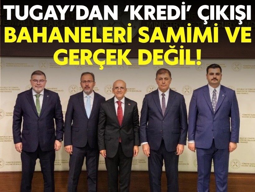 Tugay’dan ‘kredi’ çıkışı: Bahaneleri samimi ve gerçek değil!