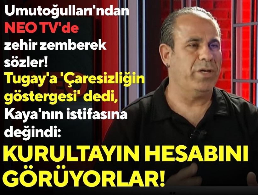 Umutoğulları'ndan NEO TV'de zehir zemberek sözler: Tugay'a 'Çaresizliğin göstergesi' dedi, Kaya'nın istifasına değindi: Kurultayın hesabını görüyorlar!