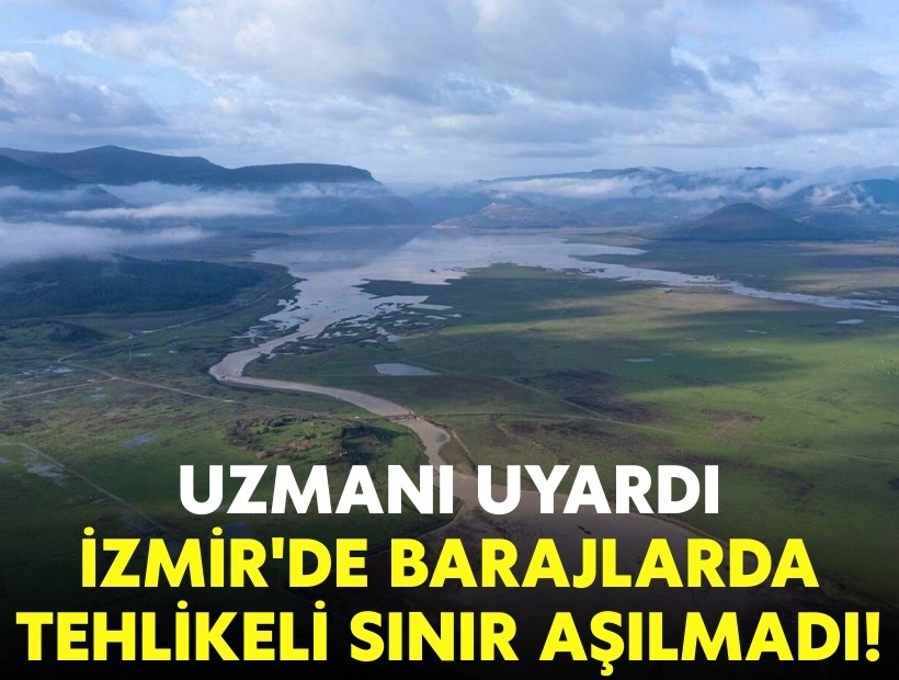 Uzmanı uyardı: 'İzmir'de barajlarda tehlikeli sınır aşılmadı'