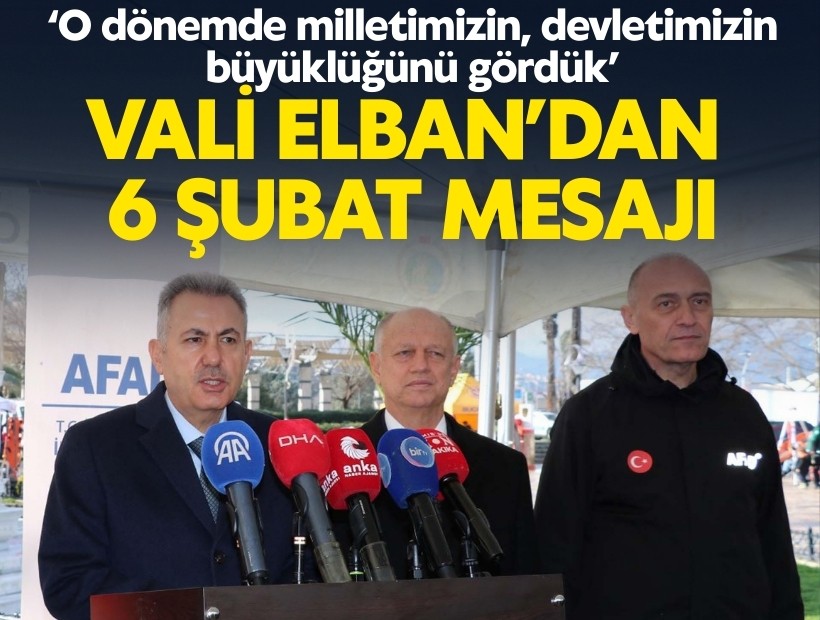 Vali Elban: O dönemde milletimizin, devletimizin büyüklüğünü gördük