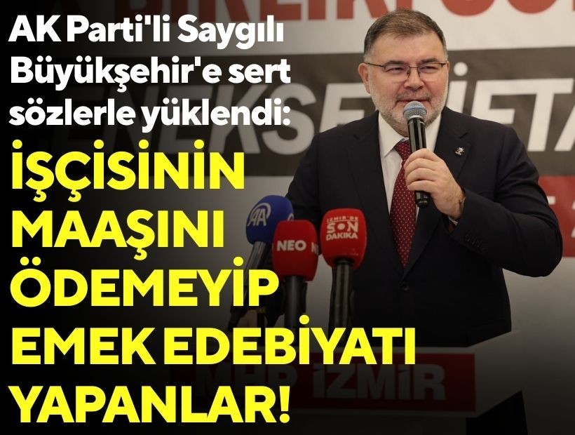 AK Parti'li Saygılı Büyükşehir'e sert sözlerle yüklendi: İşçisinin maaşını ödemeyip emek edebiyatı yapanlar!