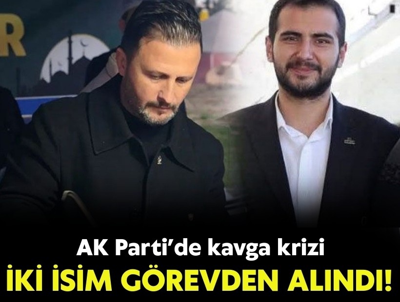 AK Parti’de kavga krizi: İki isim görevden alındı!