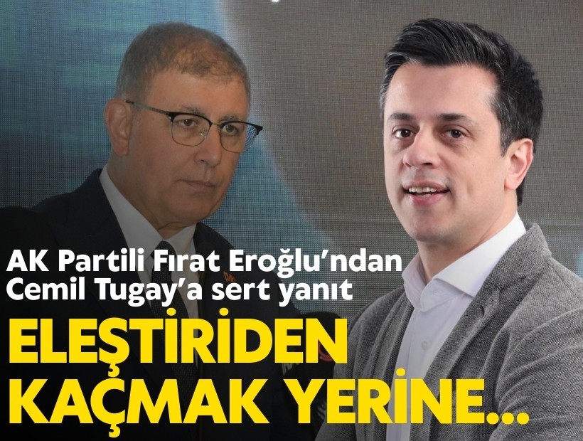 AK Partili Fırat Eroğlu’ndan Cemil Tugay’a sert yanıt: 'Eleştiriden kaçmak yerine İzmir’in sorunlarını çözün'