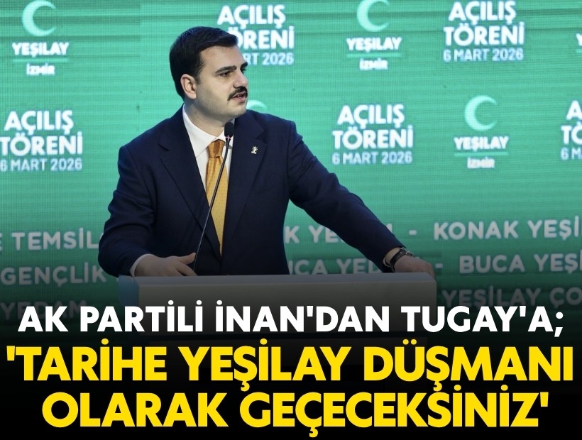 AK Partili İnan'dan Tugay'a; 'Tarihe Yeşilay düşmanı olarak geçeceksiniz'