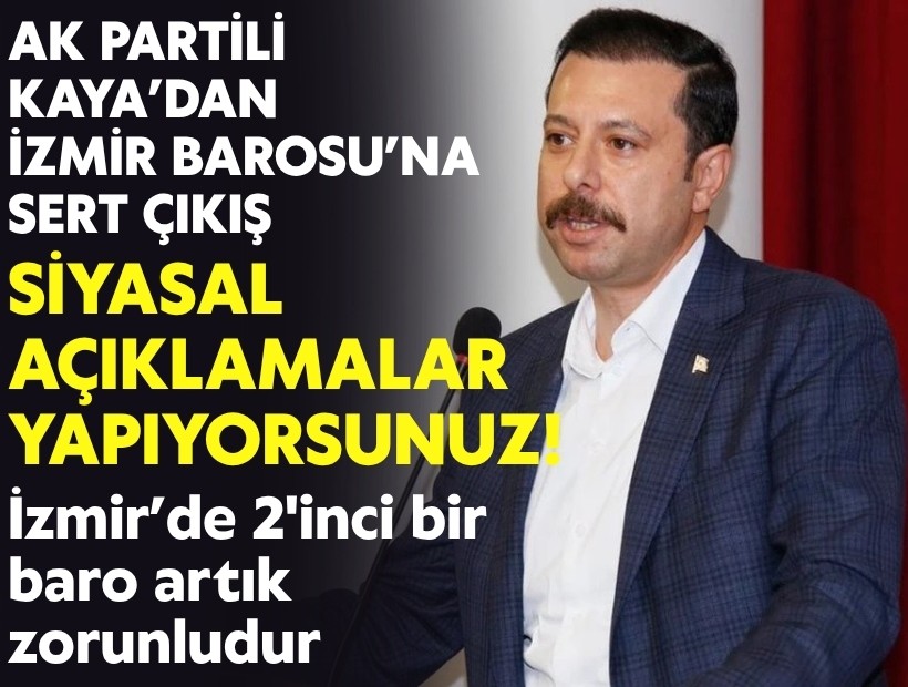 AK Partili Kaya’dan İzmir Barosu’na sert çıkış: Siyasal açıklamalar yapıyorsunuz!