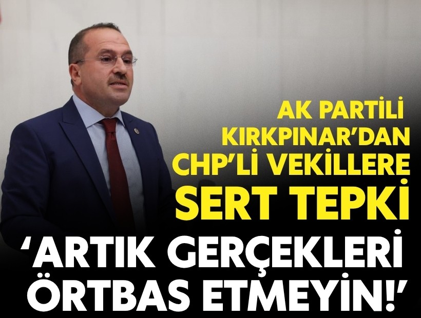 AK Partili Kırkpınar’dan uyarı: ‘Gerçekleri örtbas etmeyin’