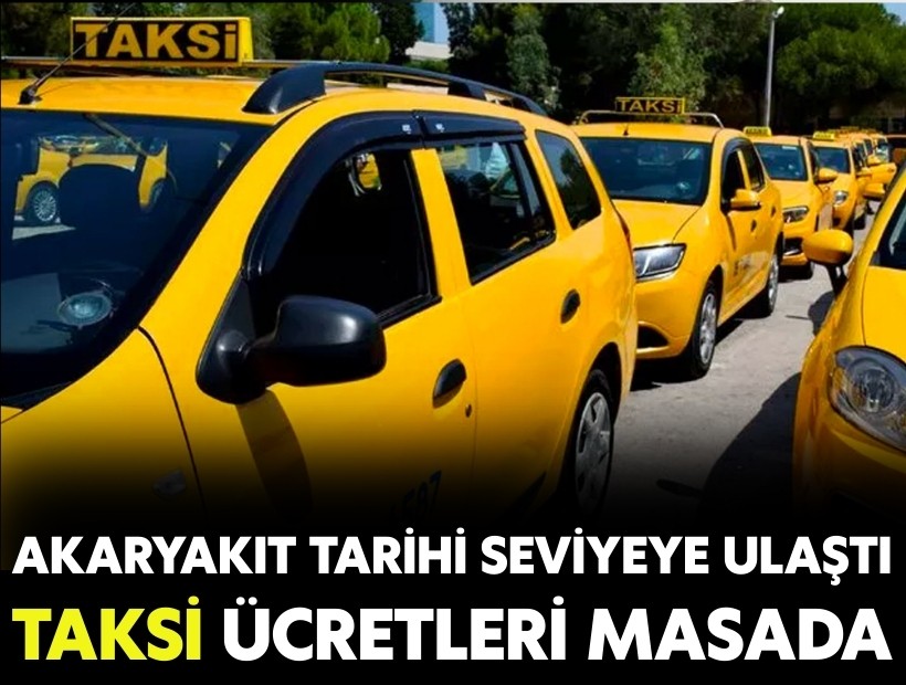 Akaryakıt tarihi seviyeye ulaştı: Taksi ücretlerine zam talebi masada