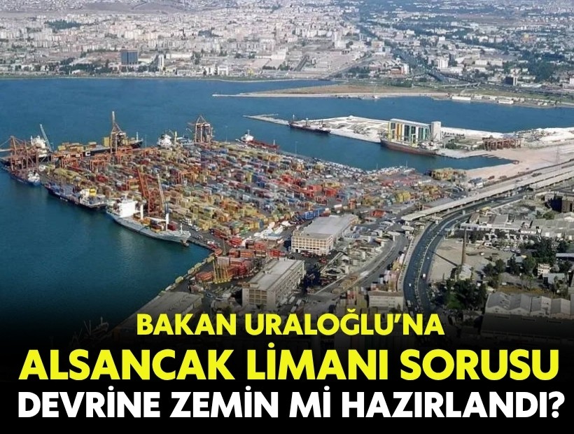 Bakan Uraloğlu’na Alsancak Limanı sorusu: Atıl bırakılarak devrine zemin mi hazırlandı?