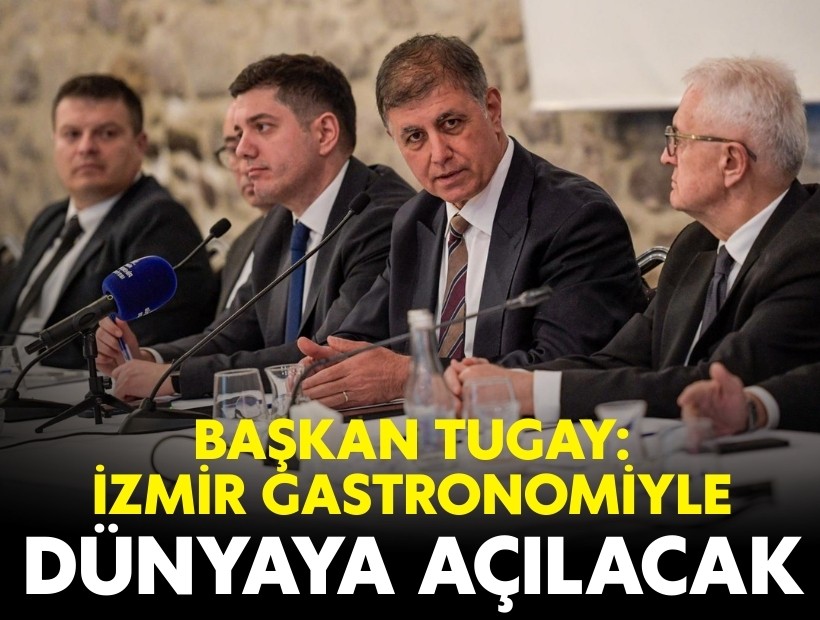 Başkan Tugay: İzmir gastronomiyle dünyaya açılacak