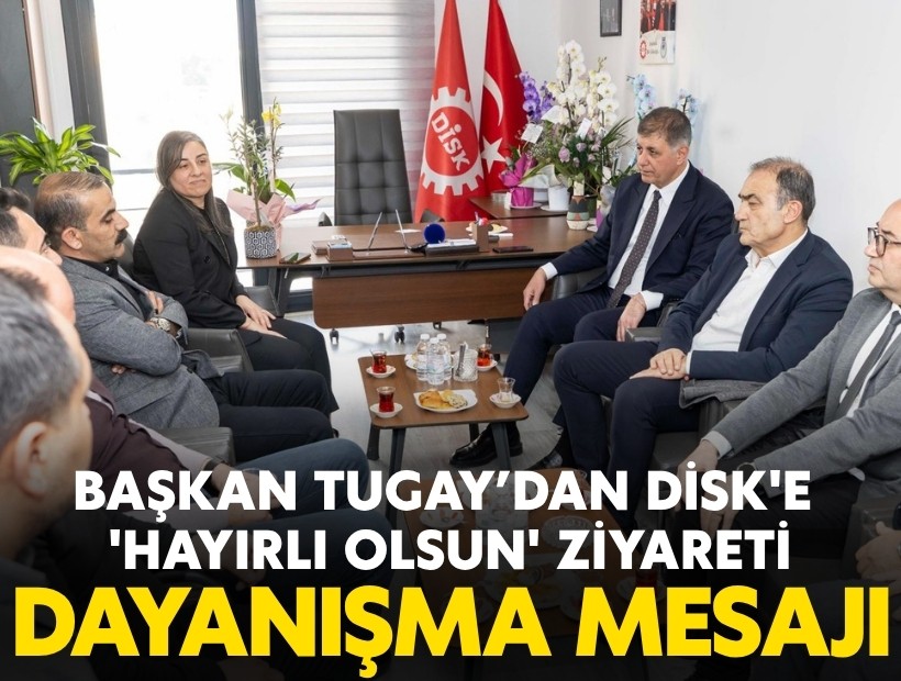 Başkan Tugay’dan DİSK'e 'hayırlı olsun' ziyareti