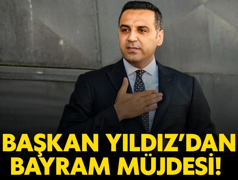 Başkan Yıldız’dan bayram müjdesi