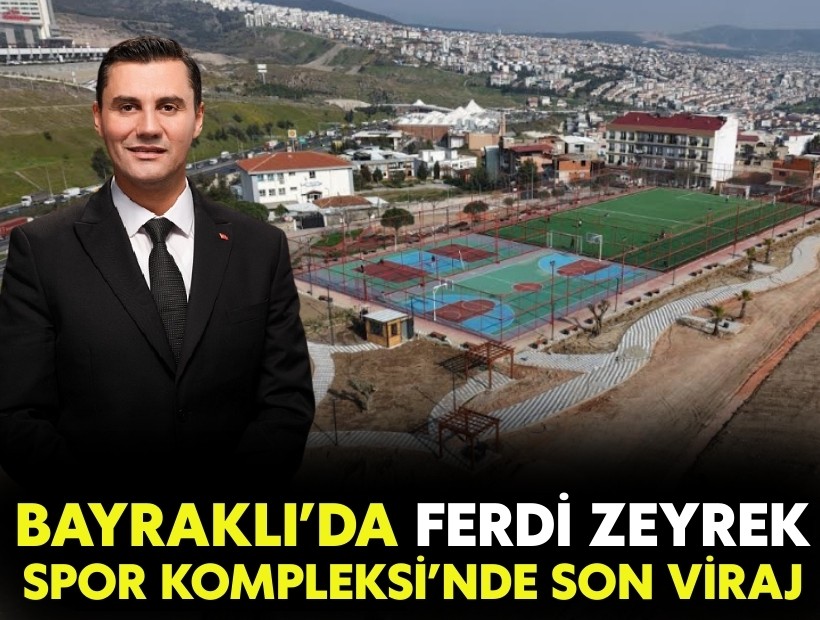 Bayraklı’da Ferdi Zeyrek spor kompleksi’nde son viraj