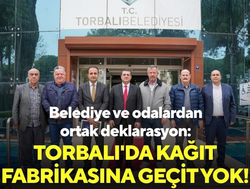 Belediye ve odalardan ortak deklarasyon: Torbalı'da kağıt fabrikasına geçit yok!