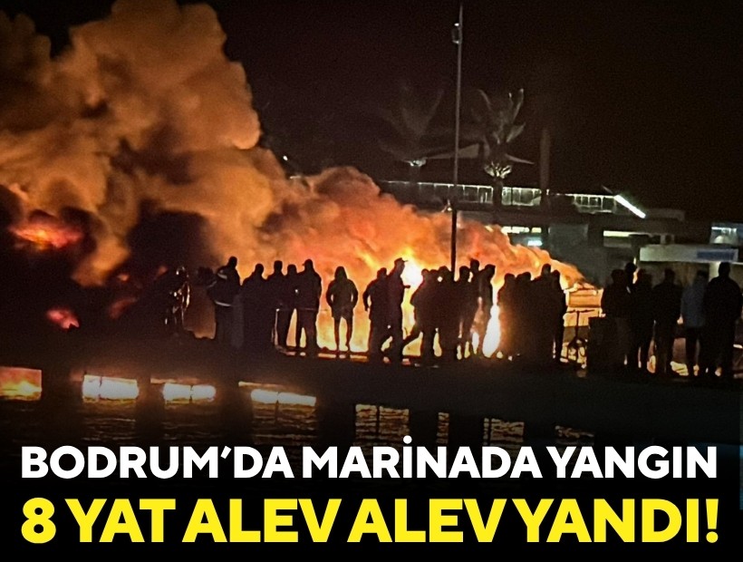 Bodrum’da marinada çıkan yangında 8 motoryat alev alev yandı